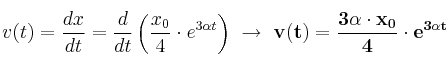 v(t) = \frac{dx}{dt} = \frac{d}{dt}\left(\frac{x_0}{4}\cdot e^{3\alpha t}\right)\ \to\ \bf v(t) = \frac{3\alpha\cdot x_0}{4}\cdot e^{3\alpha t}