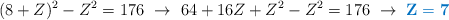 (8 + Z)^2 - Z^2 = 176\ \to\ 64 + 16Z + Z^2 - Z^2 = 176\ \to\ \color[RGB]{0,112,192}{\bf Z = 7}}