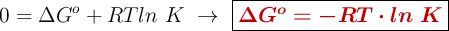 0 = \Delta G^o + RT ln\ K\ \to\ \fbox{\color[RGB]{192,0,0}{\bm{\Delta G^o = -RT\cdot ln\ K}}}