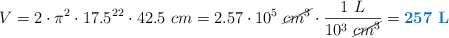 V = 2\cdot \pi^2\cdot 17.5^2\cm^2\cdot 42.5\ cm = 2.57\cdot 10^5\ \cancel{cm^3}\cdot \frac{1\ L}{10^3\ \cancel{cm^3}} = \color[RGB]{0,112,192}{\bf 257\ L}