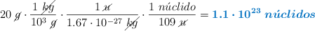 20\ \cancel{g}\cdot \frac{1\ \cancel{kg}}{10^3\ \cancel{g}}\cdot \frac{1\ \cancel{u}}{1.67\cdot 10^{-27}\ \cancel{kg}}\cdot \frac{1\ n\acute{u}clido}{109\ \cancel{u}} = \color[RGB]{0,112,192}{\bm{1.1\cdot 10^{23}\ n\acute{u}clidos}}