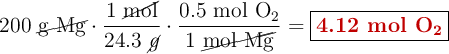 200\ \cancel{\ce{g\ Mg}}\cdot \frac{1\ \cancel{\text{mol}}}{24.3\ \cancel{g}}\cdot \frac{0.5\ \ce{mol\ O2}}{1\ \cancel{\ce{mol\ Mg}}} = \fbox{\color[RGB]{192,0,0}{\textbf{4.12 mol \ce{O2}}}}