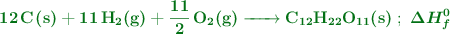 \color[RGB]{2,112,20}{\textbf{\ce{12C(s) + 11H2(g) + 11/2O2(g) -> C12H22O11(s)}}\ ;\ \bm{\Delta H_f^0}}