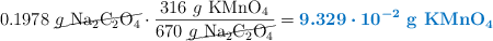 0.1978\ \cancel{g\ \ce{Na2C2O4}}\cdot \frac{316\ g\ \ce{KMnO4}}{670\ \cancel{g\ \ce{Na2C2O4}}} = \color[RGB]{0,112,192}{\bm{9.329\cdot 10^{-2}}\ \textbf{g\ \ce{KMnO4}}}