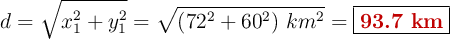 d = \sqrt{x_1^2 + y_1^2} = \sqrt{(72^2 + 60^2)\ km^2} = \fbox{\color[RGB]{192,0,0}{\textbf{93.7 km}}}