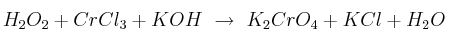H_2O_2 + CrCl_3 + KOH\ \to\ K_2CrO_4 + KCl + H_2O