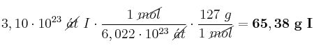 3,10\cdot 10^{23}\ \cancel{\acute{a}t}\ I\cdot \frac{1\ \cancel{mol}}{6,022\cdot 10^{23}\ \cancel{\acute{a}t}}\cdot \frac{127\ g}{1\ \cancel{mol}} = \bf 65,38\ g\ I