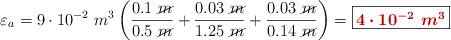 \varepsilon_a = 9\cdot 10^{-2}\ m^3\left(\frac{0.1\ \cancel{m}}{0.5\ \cancel{m}} + \frac{0.03\ \cancel{m}}{1.25\ \cancel{m}} + \frac{0.03\ \cancel{m}}{0.14\ \cancel{m}}\right) = \fbox{\color[RGB]{192,0,0}{\bm{4\cdot 10^{-2}\ m^3}}}