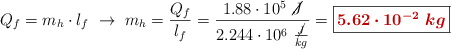 Q_f = m_h\cdot l_f\ \to\ m_h = \frac{Q_f}{l_f} = \frac{1.88\cdot 10^5\ \cancel{J}}{2.244\cdot 10^6\ \frac{\cancel{J}}{kg}} = \fbox{\color[RGB]{192,0,0}{\bm{5.62\cdot 10^{-2}\ kg}}}