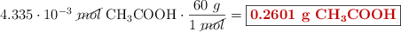 4.335\cdot 10^{-3}\ \cancel{mol}\ \ce{CH3COOH}\cdot \frac{60\ g}{1\ \cancel{mol}} = \fbox{\color[RGB]{192,0,0}{\bf 0.2601\ g\ \ce{CH3COOH}}}