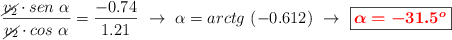 \frac{\cancel{v_2}\cdot sen\ \alpha}{\cancel{v_2}\cdot cos\ \alpha} = \frac{-0.74}{1.21}\ \to\ \alpha = arctg\ (- 0.612)\ \to\ \fbox{\color{red}{\bm{\alpha = -31.5^o}}}
