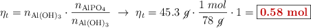 \eta_t = n_{\ce{Al(OH)3}}\cdot \frac{n_{\ce{AlPO4}}}{n_{\ce{Al(OH)3}}}\ \to\ \eta_t = 45.3\ \cancel{g}\cdot \frac{1\ mol}{78\ \cancel{g}}\cdot 1 = \fbox{\color[RGB]{192,0,0}{\bf 0.58\ mol}}