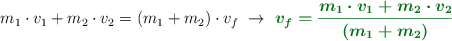 m_1\cdot v_1 + m_2\cdot v_2 = (m_1 + m_2)\cdot v_f\ \to\ \color[RGB]{2,112,20}{\bm{v_f = \frac{m_1\cdot v_1 + m_2\cdot v_2}{(m_1 + m_2)}}}
