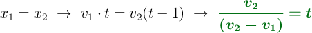 x_1 = x_2\ \to\ v_1\cdot t = v_2 (t - 1)\ \to\ \color[RGB]{2,112,20}{\bm{\frac{v_2}{(v_2 - v_1)} = t}}