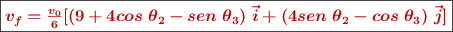\fbox{\color[RGB]{192,0,0}{\bm{v_f = \frac{v_0}{6}[(9 + 4cos\ \theta_2 - sen\ \theta_3)\ \vec i + (4sen\ \theta_2 - cos\ \theta_3)\ \vec j]}}}