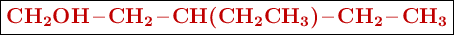 \fbox{\color[RGB]{192,0,0}{\bf \ce{CH2OH-CH2-CH(CH2CH3)-CH2-CH3}}}
