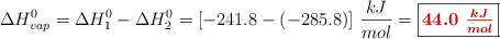 \Delta H_{vap}^0 = \Delta H_1^0 - \Delta H_2^0 = [-241.8 - (-285.8)]\ \frac{kJ}{mol} = \fbox{\color[RGB]{192,0,0}{\bm{44.0\ \frac{kJ}{mol}}}}