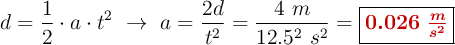 d = \frac{1}{2}\cdot a\cdot t^2\ \to\ a = \frac{2d}{t^2} = \frac{4\ m}{12.5^2\ s^2} = \fbox{\color[RGB]{192,0,0}{\bm{0.026\ \frac{m}{s^2}}}}
