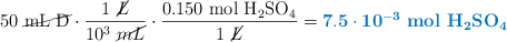50\ \cancel{\ce{mL\ D}}\cdot \frac{1\ \cancel{L}}{10^3\ \cancel{mL}}\cdot \frac{0.150\ \ce{mol\ H2SO4}}{1\ \cancel{L}} = \color[RGB]{0,112,192}{\bf{7.5\cdot 10^{-3}}\ \textbf{\ce{mol\ H2SO4}}}