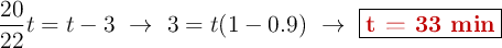 \frac{20}{22}t = t - 3\ \to\ 3 = t(1 - 0.9)\ \to\ \fbox{\color[RGB]{192,0,0}{\bf t = 33\ min}}
