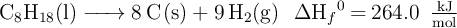 \ce{C8H18(l) -> 8C(s) + 9H2(g)\ \ \Delta H_f^0 = 264.0\ \textstyle{kJ\over mol}}}