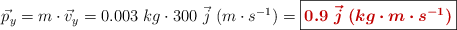 \vec p_y = m\cdot \vec v_y = 0.003\ kg\cdot 300\ \vec j\ (m\cdot s^{-1}) = \fbox{\color[RGB]{192,0,0}{\bm{0.9\ \vec j\ (kg\cdot m\cdot s^{-1})}}}