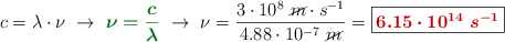 c = \lambda\cdot \nu\ \to\ {\color[RGB]{2,112,20}{\bm{\nu = \frac{c}{\lambda}}}}\ \to\ \nu = \frac{3\cdot 10^8\ \cancel{m}\cdot s^{-1}}{4.88\cdot 10^{-7}\ \cancel{m}} = \fbox{\color[RGB]{192,0,0}{\bm{6.15\cdot 10^{14}\ s^{-1}}}}