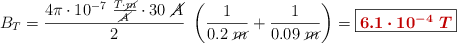 B_T = \frac{4\pi\cdot 10^{-7}\ \frac{T\cdot \cancel{m}}{\cancel{A}}\cdot 30\ \cancel{A}}{2}\ \left(\frac{1}{0.2\ \cancel{m}} + \frac{1}{0.09\ \cancel{m}}\right) = \fbox{\color[RGB]{192,0,0}{\bm{6.1\cdot 10^{-4}\ T}}}