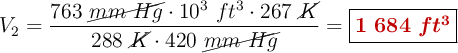 V_2 = \frac{763\ \cancel{mm\ Hg}\cdot 10^3\ ft^3\cdot 267\ \cancel{K}}{288\ \cancel{K}\cdot 420\ \cancel{mm\ Hg}}= \fbox{\color[RGB]{192,0,0}{\bm{1\ 684\ ft^3}}}