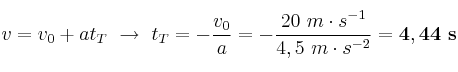 v = v_0 + at_T\ \to\ t_T = - \frac{v_0}{a} = -\frac{20\ m\cdot s^{-1}}{4,5\ m\cdot s^{-2}} = \bf 4,44\ s