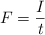 F = \frac{I}{t}