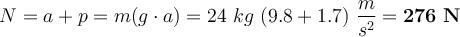 N = a + p = m(g\cdot a) = 24\ kg\ (9.8 + 1.7)\ \frac{m}{s^2} = \bf 276\ N