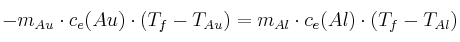 -m_{Au}\cdot c_e(Au)\cdot (T_f - T_{Au}) = m_{Al}\cdot c_e(Al)\cdot (T_f - T_{Al})