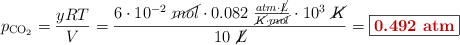 p_{\ce{CO2}} = \frac{yRT}{V} = \frac{6\cdot 10^{-2}\ \cancel{mol}\cdot 0.082\ \frac{atm\cdot \cancel{L}}{\cancel{K}\cdot \cancel{mol}}\cdot 10^3\ \cancel{K}}{10\ \cancel{L}} = \fbox{\color[RGB]{192,0,0}{\bf 0.492\ atm}}