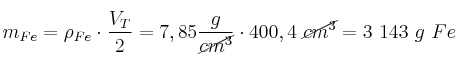 m_{Fe} = \rho_{Fe}\cdot \frac{V_T}{2} = 7,85\frac{g}{\cancel{cm^3}}\cdot 400,4\ \cancel{cm^3} = 3\ 143\ g\ Fe