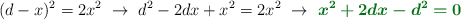 (d - x)^2 = 2x^2\ \to\ d^2 - 2dx + x^2 = 2x^2\ \to\ \color[RGB]{2,112,20}{\bm{x^2 + 2dx - d^2 = 0}}