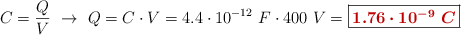 C = \frac{Q}{V}\ \to\ Q = C\cdot V = 4.4\cdot 10^{-12}\ F\cdot 400\ V = \fbox{\color[RGB]{192,0,0}{\bm{1.76\cdot 10^{-9}\ C}}}