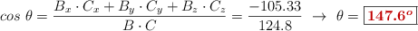 cos\ \theta = \frac{B_x\cdot C_x + B_y\cdot C_y + B_z\cdot C_z}{B\cdot C} = \frac{-105.33}{124.8}\ \to\ \theta = \fbox{\color[RGB]{192,0,0}{\bm{147.6^o}}}