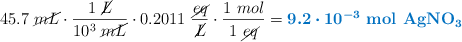 45.7\ \cancel{mL}\cdot \frac{1\ \cancel{L}}{10^3\ \cancel{mL}}\cdot 0.2011\ \frac{\cancel{eq}}{\cancel{L}}\cdot \frac{1\ mol}{1\ \cancel{eq}} = \color[RGB]{0,112,192}{\bm{9.2\cdot 10^{-3}}\ \textbf{\ce{mol\ AgNO3}}}