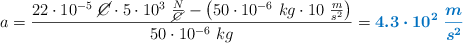 a = \frac{22\cdot 10^{-5}\ \cancel{C}\cdot 5\cdot 10^3\ \frac{N}{\cancel{C}} - \left(50\cdot 10^{-6}\ kg\cdot 10\ \frac{m}{s^2}\right)}{50\cdot 10^{-6}\ kg} = \color[RGB]{0,112,192}{\bm{4.3\cdot 10^2\ \frac{m}{s^2}}}