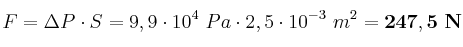 F = \Delta P\cdot S = 9,9\cdot 10^4\ Pa\cdot 2,5\cdot 10^{-3}\ m^2 = \bf 247,5\ N
