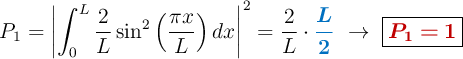 P_1 = \left| \int_0^L \frac{2}{L} \sin^2\left(\frac{\pi x}{L}\right) dx \right|^2 = \frac{2}{L}\cdot {\color[RGB]{0,112,192}{\bm{\frac{L}{2}}}}\ \to\ \fbox{\color[RGB]{192,0,0}{\bm{P_1 = 1}}}