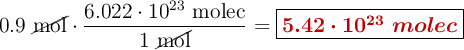 0.9\ \cancel{\text{mol}}\cdot \frac{6.022\cdot 10^{23}\ \text{molec}}{1\ \cancel{\text{mol}}} = \fbox{\color[RGB]{192,0,0}{\bm{5.42\cdot 10^{23}\ molec}}}