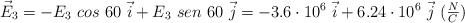 \vec E_3 = - E_3\ cos\ 60\ \vec i + E_3\ sen\ 60\ \vec j = - 3.6\cdot 10^6\ \vec i + 6.24\cdot 10^6\ \vec j\ (\textstyle{N\over C})