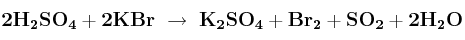 \bf 2H_2SO_4 + 2KBr\ \to\ K_2SO_4 + Br_2 + SO_2 + 2H_2O