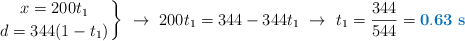 \left x = 200t_1 \atop d = 344(1 - t_1) \right \}\ \to\ 200t_1 = 344 - 344t_1\ \to\ t_1 = \frac{344}{544} = \color[RGB]{0,112,192}{\bf 0.63\ s}