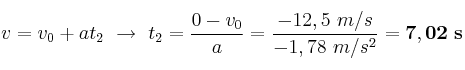 v = v_0 + at_2\ \to\ t_2 = \frac{0 - v_0}{a} = \frac{-12,5\ m/s}{-1,78\ m/s^2} = \bf 7,02\ s