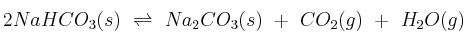 2NaHCO_3(s)\ \rightleftharpoons\ Na_2CO_3(s)\ +\ CO_2(g)\ +\ H_2O(g)