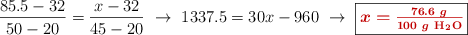 \frac{85.5 - 32}{50 - 20} = \frac{x - 32}{45 - 20}\ \to\ 1337.5 = 30x - 960\ \to\ \fbox{\color[RGB]{192,0,0}{\bm{x = \frac{76.6\ g}{100\ g\ \ce{H2O}}}}}