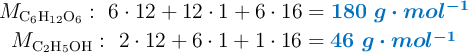 \left M_{\ce{C6H12O6}}:\ 6\cdot 12 + 12\cdot 1 + 6\cdot 16 = {\color[RGB]{0,112,192}{\bm{180\ g\cdot mol^{-1}}}} \atop M_{\ce{C2H5OH}}:\ 2\cdot 12 + 6\cdot 1 + 1\cdot 16 = {\color[RGB]{0,112,192}{\bm{46\ g\cdot mol^{-1}}}}\right
